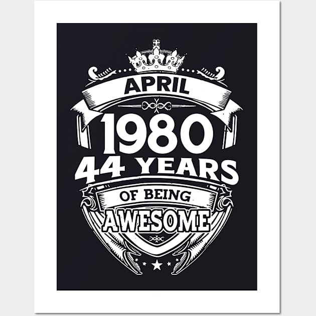 April 1980 44 Years Of Being Awesome 44th Birthday Wall Art by D'porter